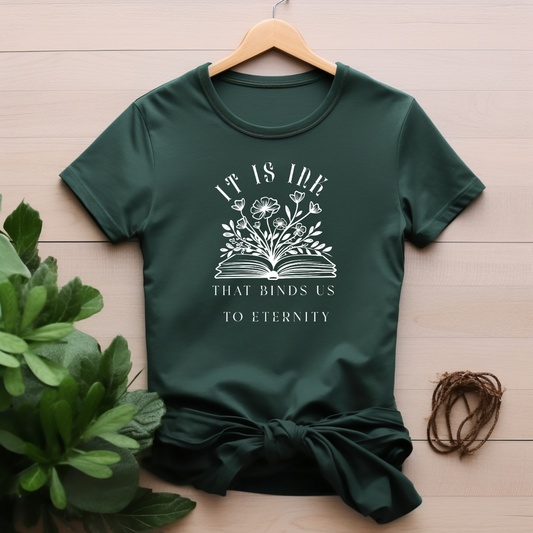"It is ink that binds us to eternity" T-shirt