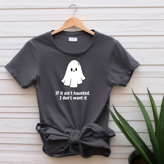 "If it ain't haunted" T-shirt