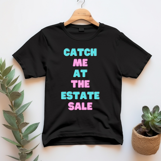 "Catch me at the estate sale" T-shirt