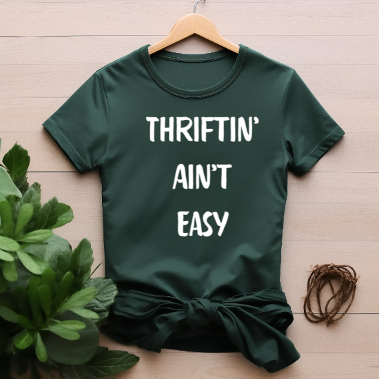 "Thriftin' ain't easy" T-shirt