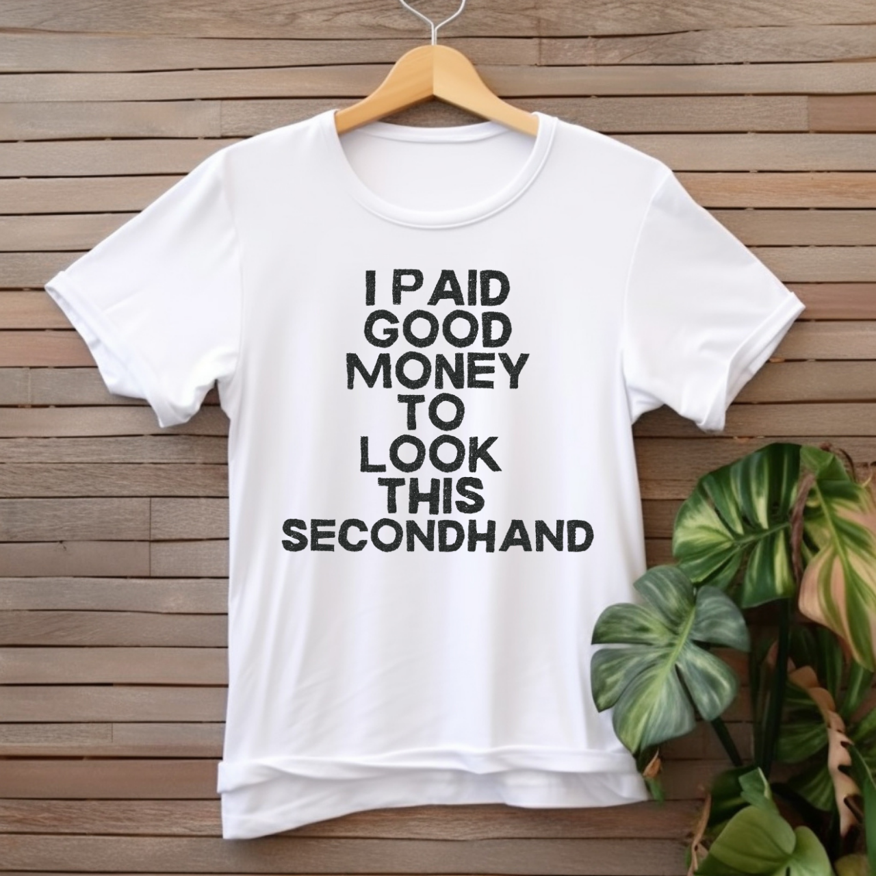 "I paid good money to look this secondhand" T-shirt