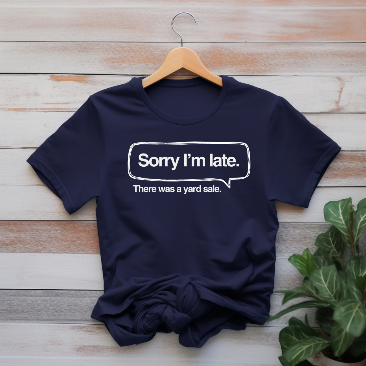 "Sorry I'm late, there was a yard sale" T-shirt
