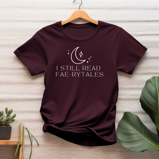 "I Still Read Fae-rytales" T-shirt