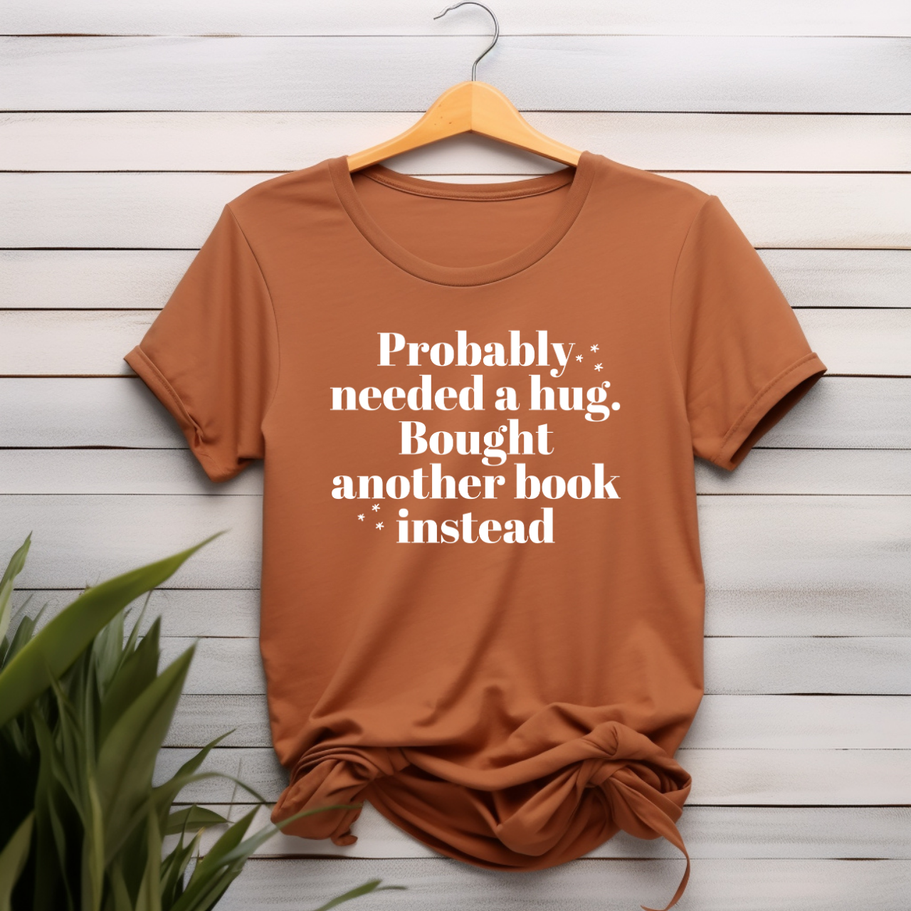 "Probably Needed A Hug, Bought Another Book Instead" T-shirt