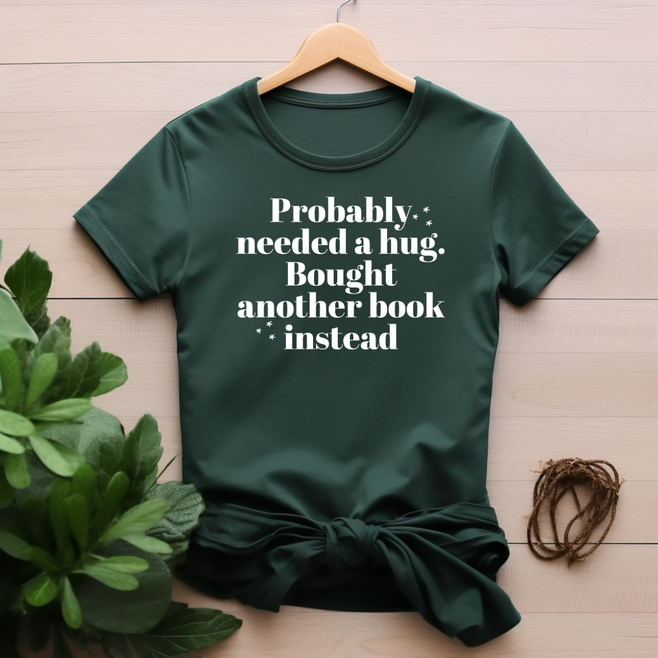 "Probably Needed A Hug, Bought Another Book Instead" T-shirt
