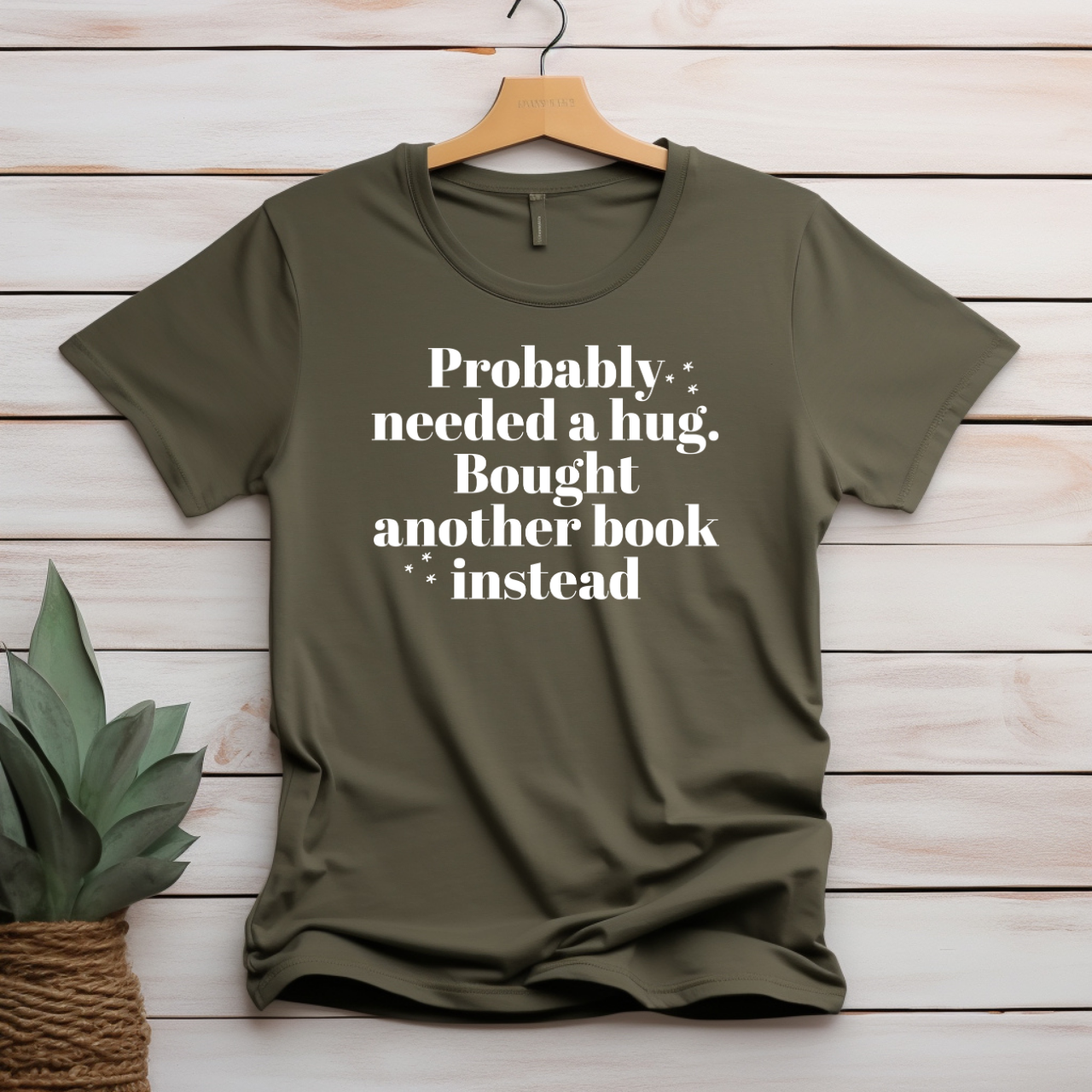 "Probably Needed A Hug, Bought Another Book Instead" T-shirt