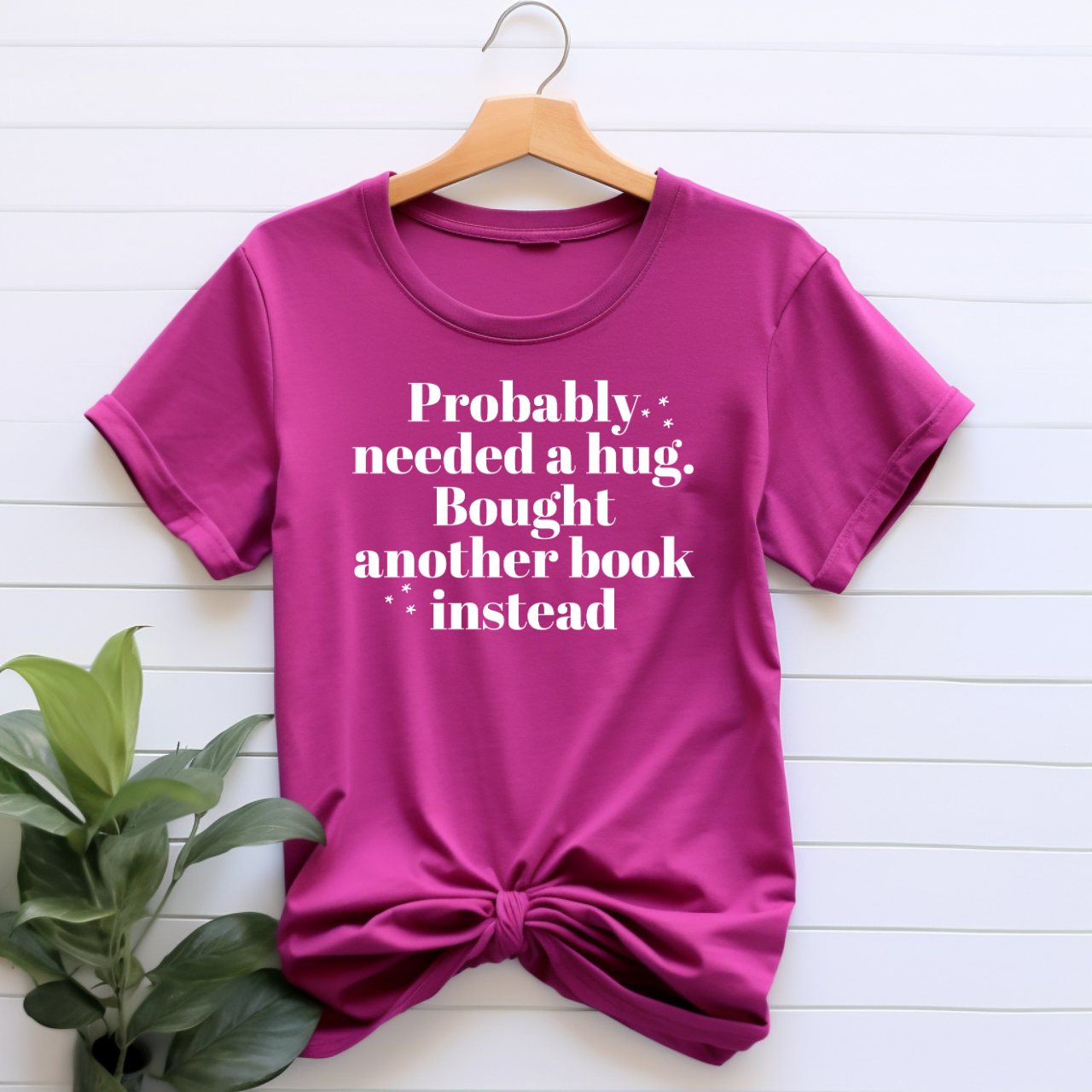 "Probably Needed A Hug, Bought Another Book Instead" T-shirt
