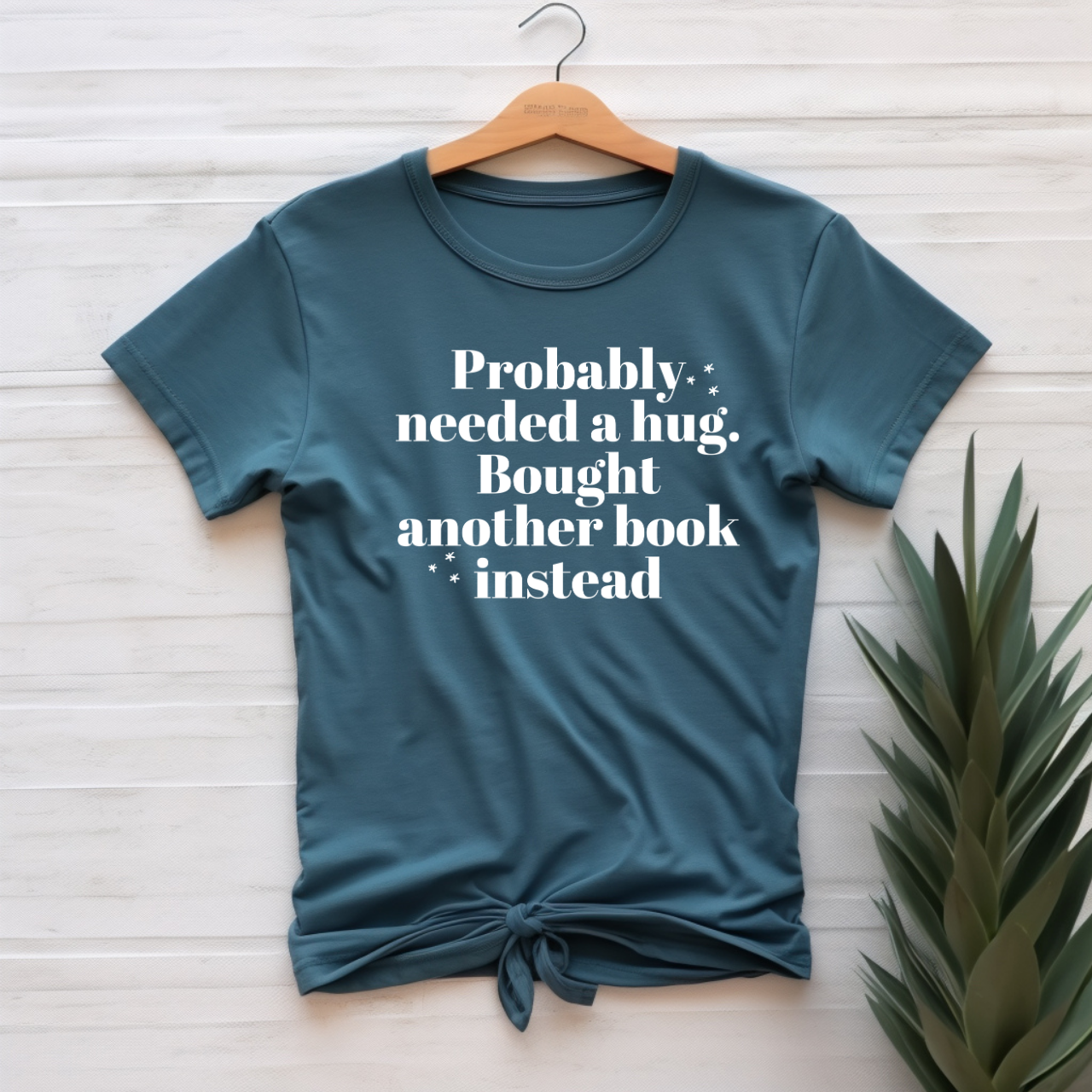 "Probably Needed A Hug, Bought Another Book Instead" T-shirt
