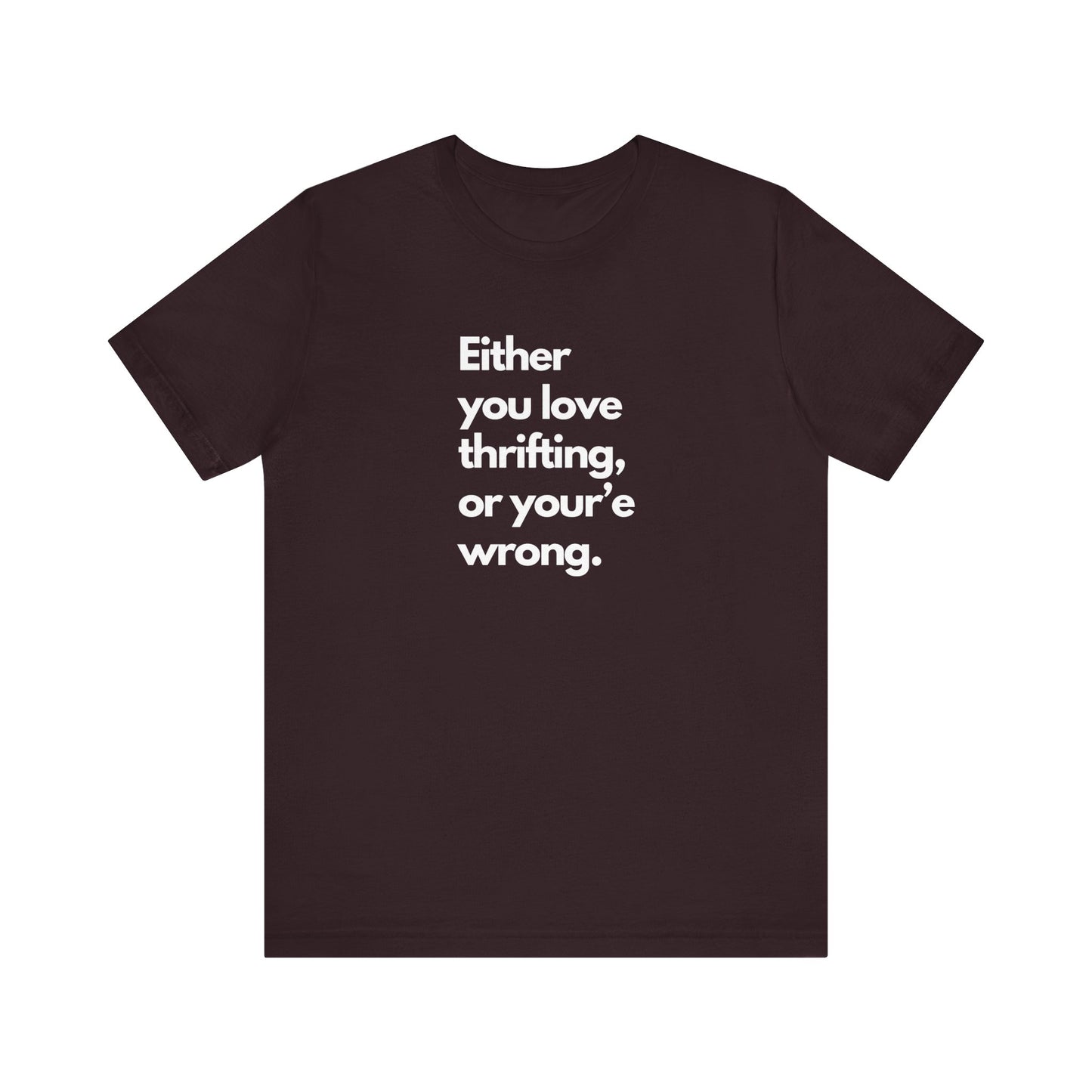 "Either you love thrifting or you're wrong" T-shirt