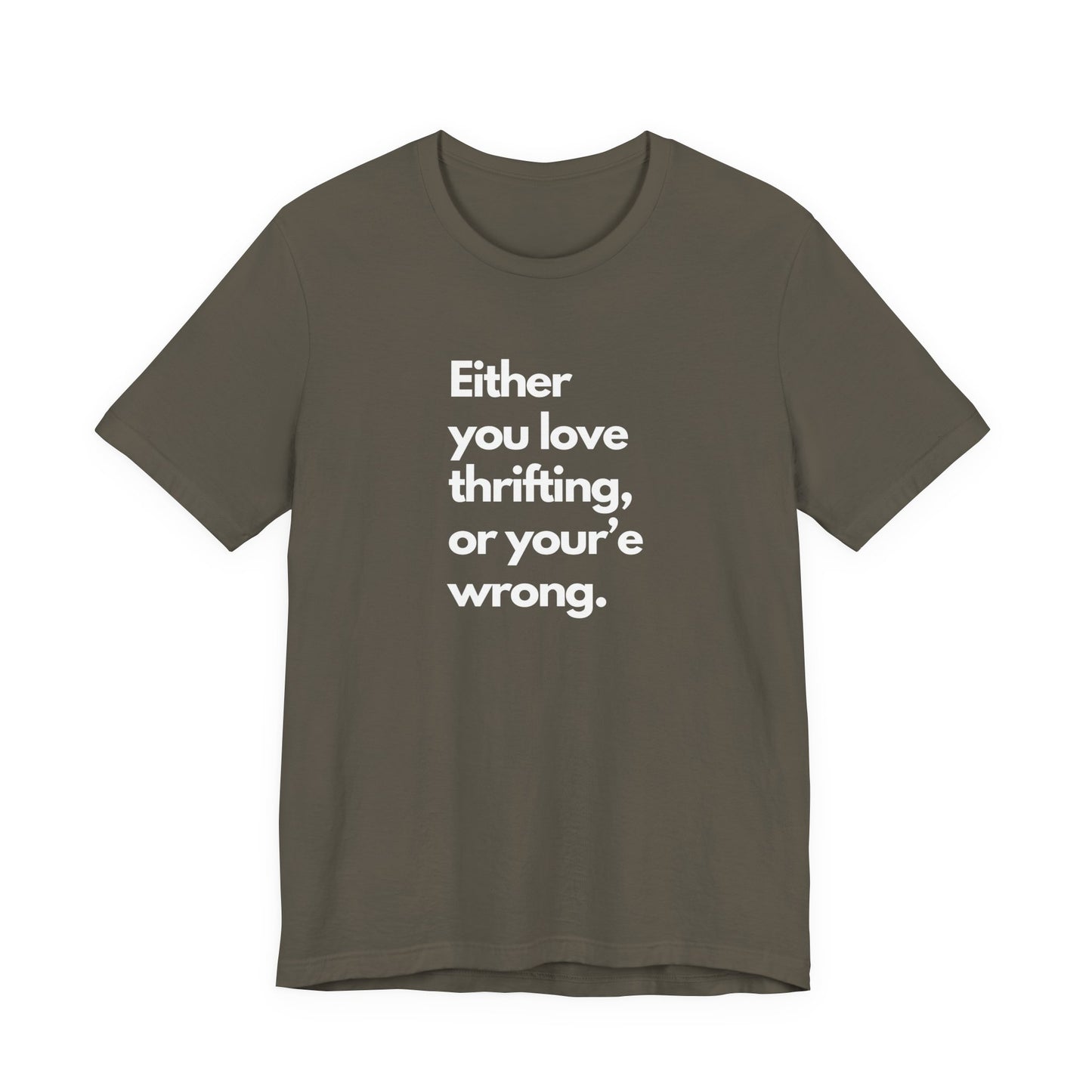 "Either you love thrifting or you're wrong" T-shirt