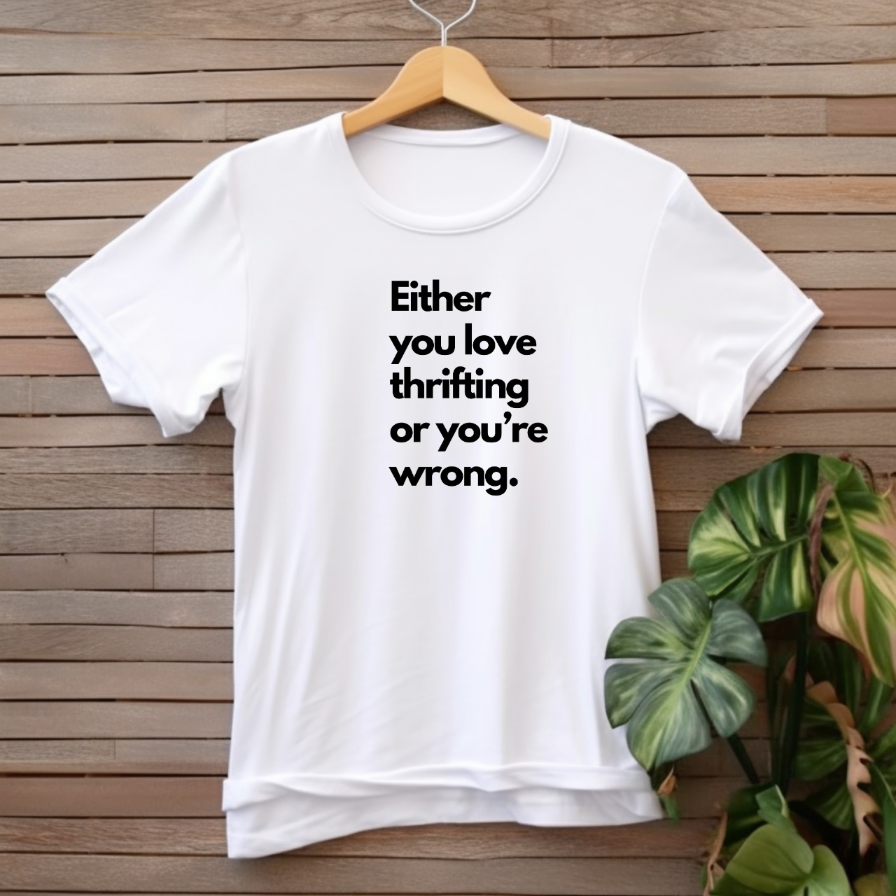 "Either you love thrifting or you're wrong" T-shirt