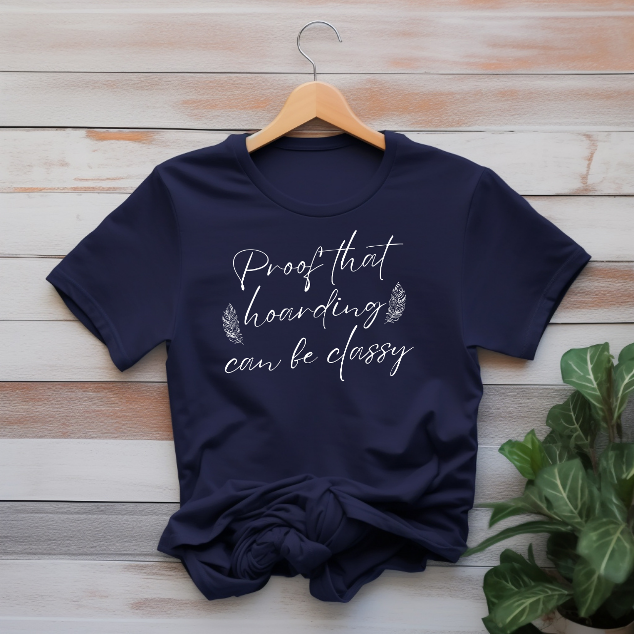 "Proof that hoarding can be classy" T-shirt