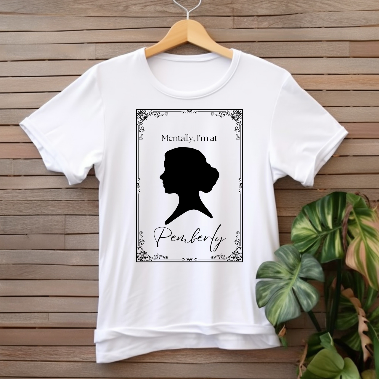 "Mentally, I'm at Pemberley" T-shirt