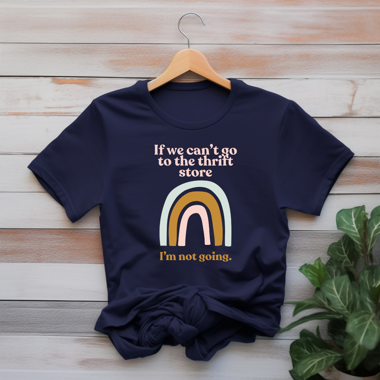 "If we can't go to the thrift store" T-shirt