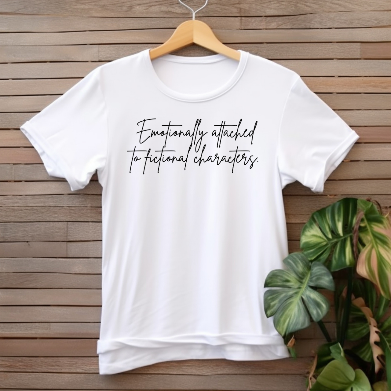 "Emotionally attached to fictional characters" T-shirt
