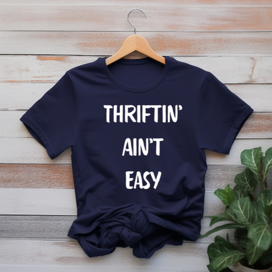 "Thriftin' ain't easy" T-shirt