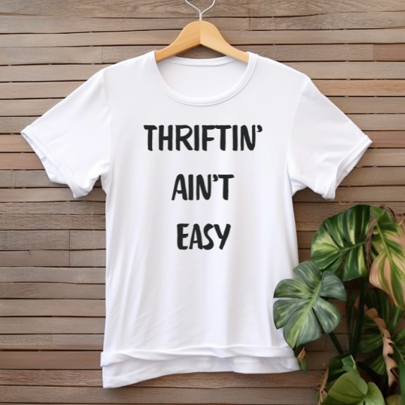 "Thriftin' ain't easy" T-shirt