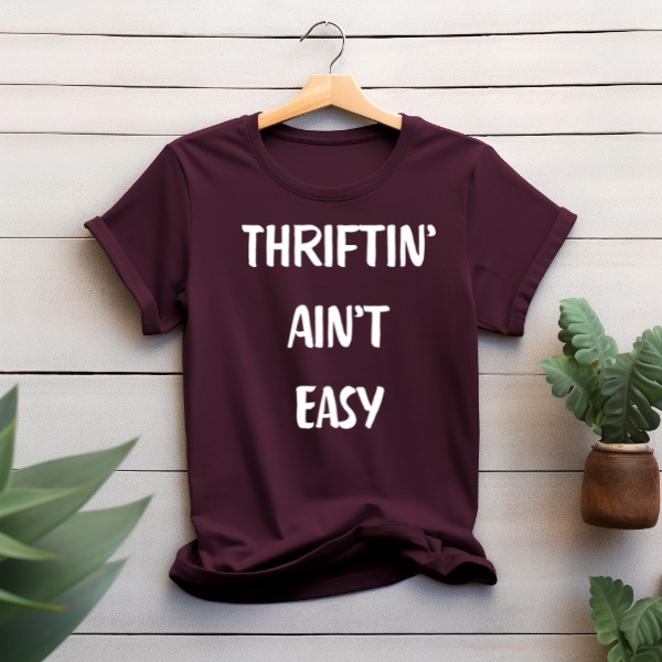 "Thriftin' ain't easy" T-shirt