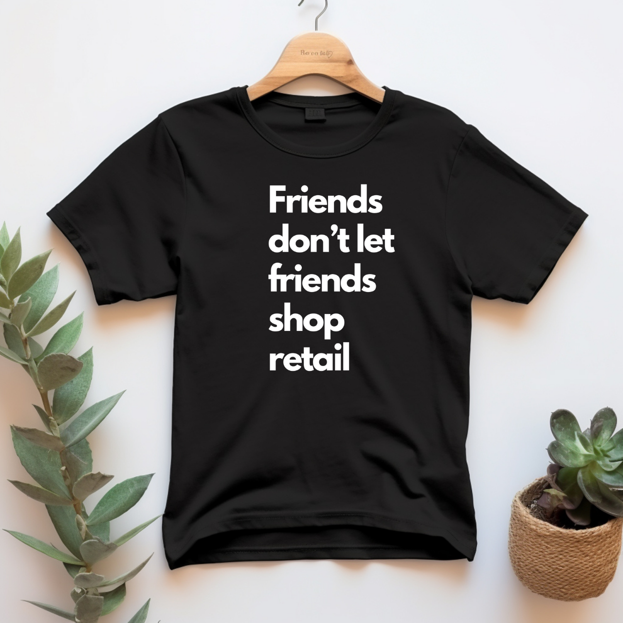 "Friend's don't let friends shop retail" T-shirt
