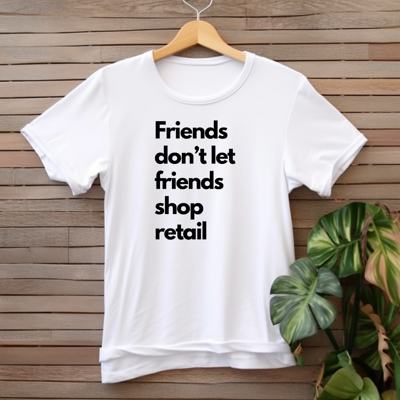"Friend's don't let friends shop retail" T-shirt