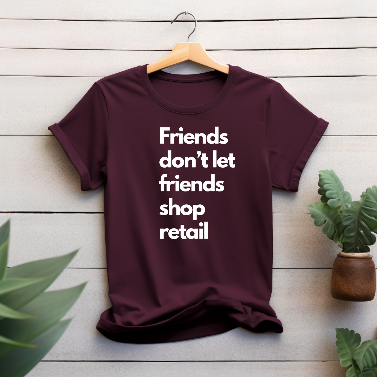 "Friend's don't let friends shop retail" T-shirt