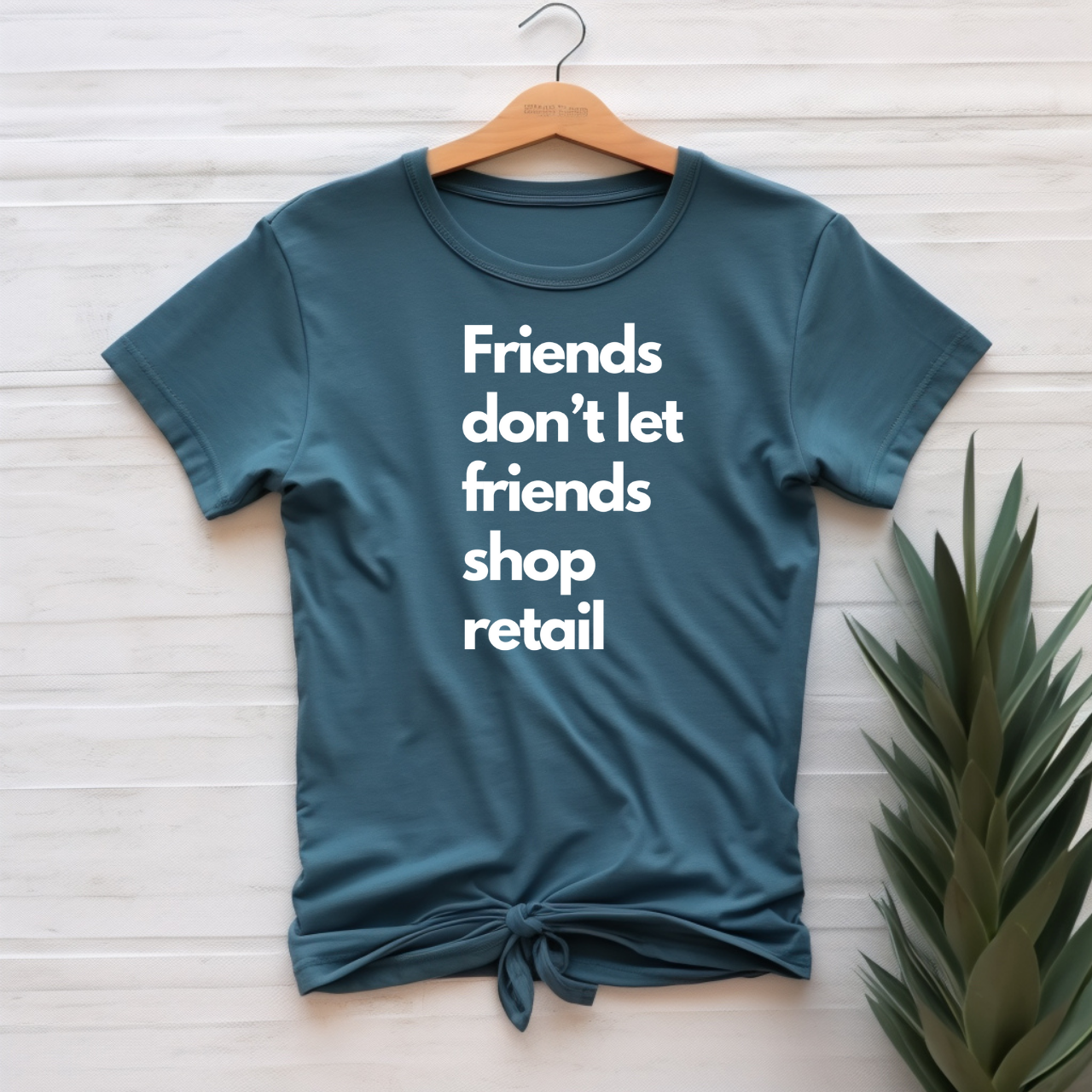 "Friend's don't let friends shop retail" T-shirt