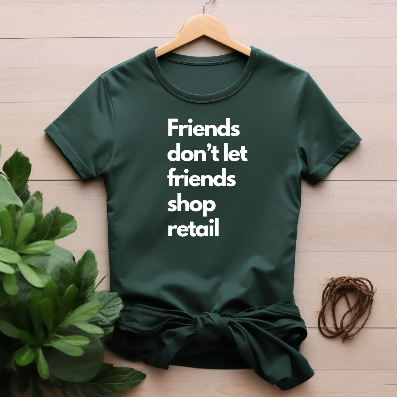 "Friend's don't let friends shop retail" T-shirt