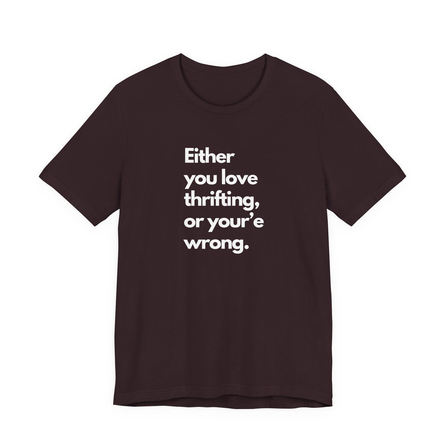 "Either you love thrifting or you're wrong" T-shirt