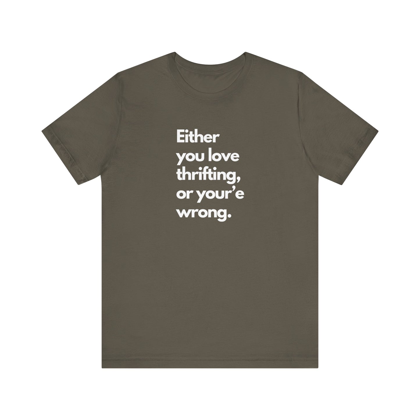 "Either you love thrifting or you're wrong" T-shirt